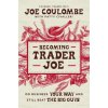 Becoming Trader Joe (Patty Civalleri)(Brožovaná) Becoming Trader Joe (Patty Civalleri)(Brožovaná)