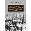 Togliatti, Tito e la Venezia Giulia. La guerra, le foibe, l'esodo 1943-1954 Togliatti, Tito e la Venezia Giulia. La guerra, le foibe, l'esodo 1943-1954