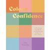 Colour Confidence: A Practical Handbook to Embracing Colour in Your Home Colour Confidence: A Practical Handbook to Embracing Colour in Your Home