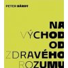 Peter Bárdy: Na východ od zdravého rozumu - Peter Bárdy Peter Bárdy: Na východ od zdravého rozumu - Peter Bárdy