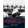 Dornier Do X: The Story of Claude Dorniers Legendary Flying Boat Dornier Do X: The Story of Claude Dorniers Legendary Flying Boat