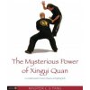Mysterious Power of Xingyi Quan (C S Tang)(Brožovaná) Mysterious Power of Xingyi Quan (C S Tang)(Brožovaná)