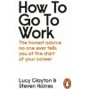 How to Go to Work (Lucy Clayton,Steven Haines)(Brožovaná) How to Go to Work (Lucy Clayton,Steven Haines)(Brožovaná)
