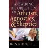 Answering the Objections of Atheists, Agnostics, & Skeptics (Ron Rhodes)(Brožovaná) Answering the Objections of Atheists, Agnostics, & Skeptics (Ron Rhodes)(Brožovaná)