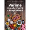 Vaříme zdravě, chutně a hospodárně - 20.vydání - Maryna, Joza Břízová, Klimentová a kolektiv Vaříme zdravě, chutně a hospodárně - 20.vydání - Maryna, Joza Břízová, Klimentová a kolektiv