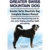 Greater Swiss Mountain Dog. Greater Swiss Mountain Dog Complete Owners Manual. Greater Swiss Mountain Dog book for care, costs, feeding, grooming, hea (George Hoppendale,Asia Moore)(Brožovaná) Greater Swiss Mountain Dog. Greater Swiss Mountain Dog Complete Owners Manual. Greater Swiss Mountain Dog book for care, costs, feeding, grooming, hea (George Hoppendale,Asia Moore)(Brožovaná)