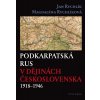 Podkarpatská Rus v dějinách Československa 1918–1946 Podkarpatská Rus v dějinách Československa 1918–1946
