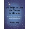 52 Ways to Live the Course in Miracles (Karen Casey)(Brožovaná) 52 Ways to Live the Course in Miracles (Karen Casey)(Brožovaná)