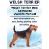 Welsh Terrier. Welsh Terrier Dog Complete Owners Manual. Welsh Terrier book for care, costs, feeding, grooming, health and training. (George Hoppendale,Asia Moore)(Brožovaná) Welsh Terrier. Welsh Terrier Dog Complete Owners Manual. Welsh Terrier book for care, costs, feeding, grooming, health and training. (George Hoppendale,Asia Moore)(Brožovaná)