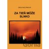 Za tieň môže slnko - Emília Molčániová Za tieň môže slnko - Emília Molčániová
