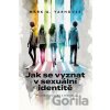 Jak se vyznat v sexuální identitě - Mark A. Yarhouse Jak se vyznat v sexuální identitě - Mark A. Yarhouse