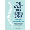 The Secret to a Healthy Spine (Jason Gilbert)(Brožovaná) The Secret to a Healthy Spine (Jason Gilbert)(Brožovaná)