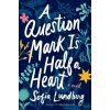 A Question Mark Is Half a Heart - Sofia Lundberg A Question Mark Is Half a Heart - Sofia Lundberg