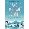 Ako milovať zimu - Kari Leibowitz Ako milovať zimu - Kari Leibowitz