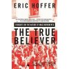 The True Believer: Thoughts on the Nature of Mass Movements - Eric Hoffer The True Believer: Thoughts on the Nature of Mass Movements - Eric Hoffer