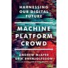 Machine, Platform, Crowd (Erik Brynjolfsson,Andrew McAfee)(Pevná) Machine, Platform, Crowd (Erik Brynjolfsson,Andrew McAfee)(Pevná)