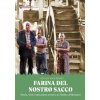 Farina del nostro sacco. Storia, voci e narrazioni attorno al mulino di Buriasco Farina del nostro sacco. Storia, voci e narrazioni attorno al mulino di Buriasco