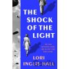 The Shock of the Light - Lori Inglis Hall The Shock of the Light - Lori Inglis Hall