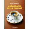 ora esatta della felicità (Dete Meserve)(Brožovaná) ora esatta della felicità (Dete Meserve)(Brožovaná)