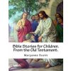 Bible Stories for Children. From the Old Testament. (Maryanne Scott)(Brožovaná) Bible Stories for Children. From the Old Testament. (Maryanne Scott)(Brožovaná)