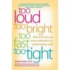 Too Loud Too Bright Too Fast Too Tight (Sharon Heller)(Brožovaná) Too Loud Too Bright Too Fast Too Tight (Sharon Heller)(Brožovaná)