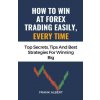 How To Win At Forex Trading Easily, Every Time How To Win At Forex Trading Easily, Every Time