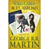 Wild Cards 04 Aces Abroad - George R.R. Martin, Orion Publishing Co Wild Cards 04 Aces Abroad - George R.R. Martin, Orion Publishing Co