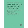 Hierarchická emergentní ontologie a univerzální princip emergence Hierarchická emergentní ontologie a univerzální princip emergence