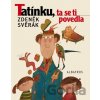 Tatínku, ta se ti povedla - Zdeněk Svěrák Tatínku, ta se ti povedla - Zdeněk Svěrák