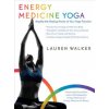 Energy Medicine Yoga (Lauren Walker)(Brožovaná) Energy Medicine Yoga (Lauren Walker)(Brožovaná)