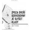 Zpoza dveří serverovny je slyšet hlasy - Jan Trtílek Zpoza dveří serverovny je slyšet hlasy - Jan Trtílek