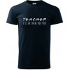 Teacher i'll be there for you - Klasické pánske tričko vyššej gramáže - L ( Tmavomodrá (takmer čierna) ) Teacher i'll be there for you - Klasické pánske tričko vyššej gramáže - L ( Tmavomodrá (takmer čierna) )