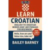 Learn Croatian (Bailey Barney,Bailey Barney)(Brožovaná) Learn Croatian (Bailey Barney,Bailey Barney)(Brožovaná)
