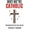 Why We're Catholic: Our Reason (Trent Horn)(Brožovaná) Why We're Catholic: Our Reason (Trent Horn)(Brožovaná)