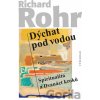 Dýchat pod vodou - Richard Rohr Dýchat pod vodou - Richard Rohr