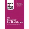 HBR's 10 Must Reads on Strategy for Healthcare (featuring articles by Michael E. Porter and Thomas H. Lee, MD) (Harvard Business Review)(Brožovaná) HBR's 10 Must Reads on Strategy for Healthcare (featuring articles by Michael E. Porter and Thomas H. Lee, MD) (Harvard Business Review)(Brožovaná)