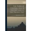 The Turks of Central Asia in History and at the Present Day The Turks of Central Asia in History and at the Present Day