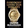 Everybody Loves Our Dollars (Oliver Bullough)(Pevná) Everybody Loves Our Dollars (Oliver Bullough)(Pevná)