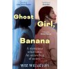 Ghost Girl, Banana - Wiz Wharton Ghost Girl, Banana - Wiz Wharton
