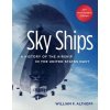 Sky Ships: A History of the Airship in the United States Navy (Althoff William F.)