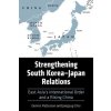 Strengthening South Korea-Japan Relations: East Asia's International Order and a Rising China (Jangsup Choi)(Brožovaná) Strengthening South Korea-Japan Relations: East Asia's International Order and a Rising China (Jangsup Choi)(Brožovaná)