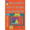 ON EARTH AS IT IS ON TELEVISION (JANE EMILY)(Brožovaná) ON EARTH AS IT IS ON TELEVISION (JANE EMILY)(Brožovaná)