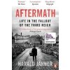 Aftermath : Life in the Fallout of the Third Reich Aftermath : Life in the Fallout of the Third Reich