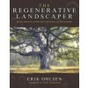 The Regenerative Landscaper: Design and Build Landscapes That Repair the Environment The Regenerative Landscaper: Design and Build Landscapes That Repair the Environment
