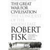 The Great War for Civilisation: The Conquest of the Middle East - Robert Fisk The Great War for Civilisation: The Conquest of the Middle East - Robert Fisk