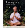 Blowing Zen: Expanded Edition: One Breath One Mind, Shakuhachi Flute Meditation Blowing Zen: Expanded Edition: One Breath One Mind, Shakuhachi Flute Meditation