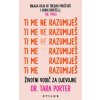 Ti mene ne razumiješ - vodič za djevojke (Dr. Tara Porter)(Brožovaná) Ti mene ne razumiješ - vodič za djevojke (Dr. Tara Porter)(Brožovaná)