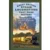 Great British Steam Locomotives that Made History Great British Steam Locomotives that Made History