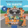 Moje blikající zvuková knížka Ve městě Moje blikající zvuková knížka Ve městě