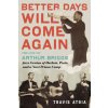Better Days Will Come Again: The Life of Arthur Briggs, Jazz Genius of Harlem, Paris, and a Nazi Prison Camp (Atria,Travis)(Pevná) Better Days Will Come Again: The Life of Arthur Briggs, Jazz Genius of Harlem, Paris, and a Nazi Prison Camp (Atria,Travis)(Pevná)